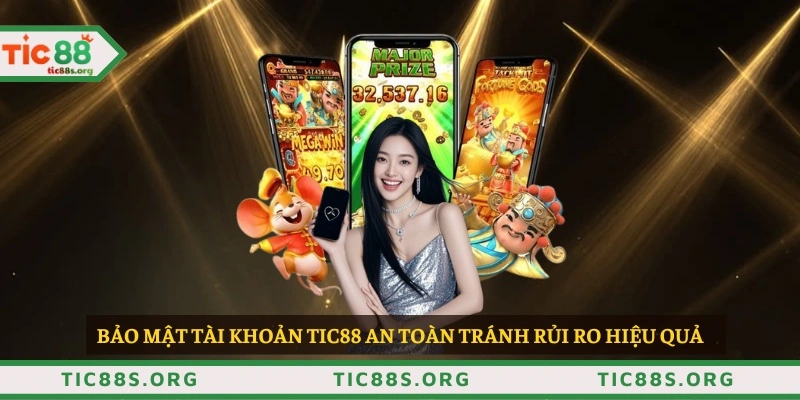 Bảo mật tài khoản TIC88 an toàn tránh rủi ro hiệu quả 
