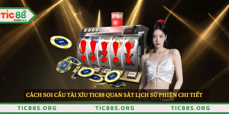 Cách soi cầu tài xỉu TIC88 quan sát lịch sử phiên chi tiết