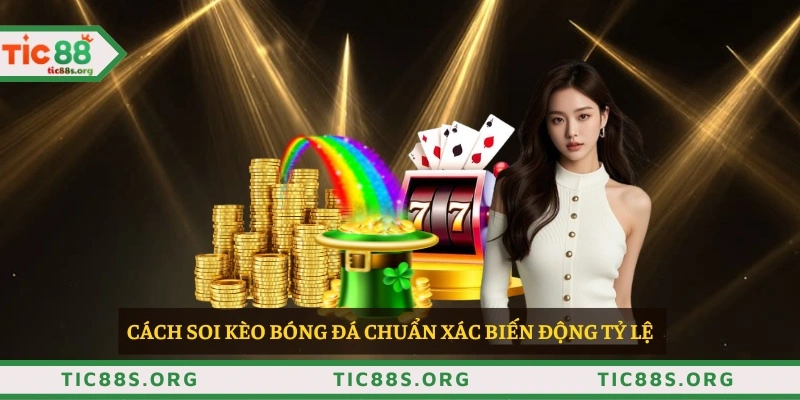 Cách soi kèo bóng đá chuẩn xác biến động tỷ lệ