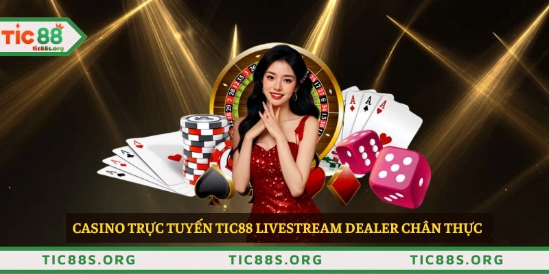 Casino trực tuyến TIC88 livestream dealer chân thực 