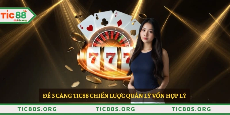 Đề 3 càng TIC88 chiến lược quản lý vốn hợp lý