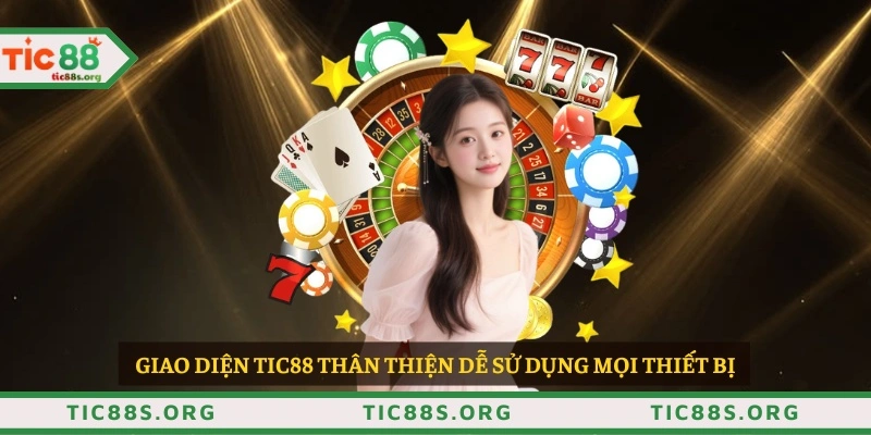 Giao diện TIC88 thân thiện dễ sử dụng mọi thiết bị 