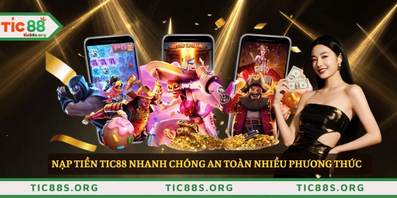 Nạp tiền TIC88 nhanh chóng an toàn nhiều phương thức 