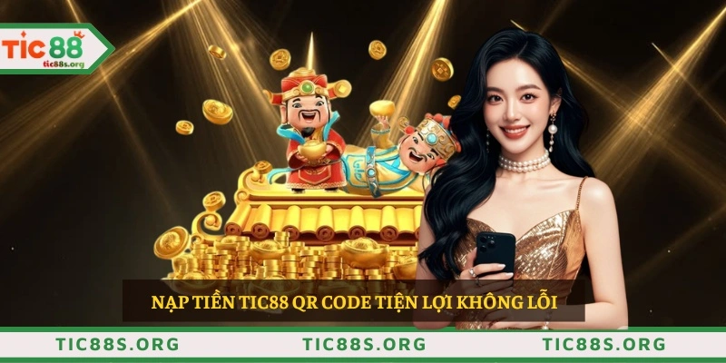 Nạp tiền TIC88 QR Code tiện lợi không lỗi