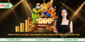 Phân tích Cá cược Liên Minh TIC88 trận đấu LCK LPL chuẩn xác