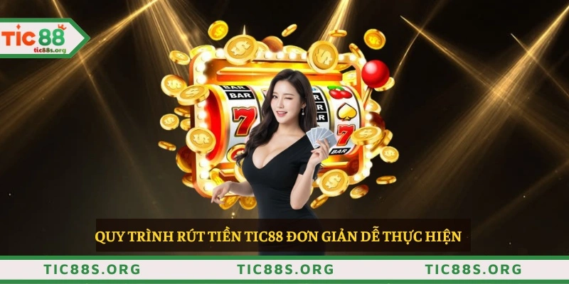 Quy trình rút tiền TIC88 đơn giản dễ thực hiện 
