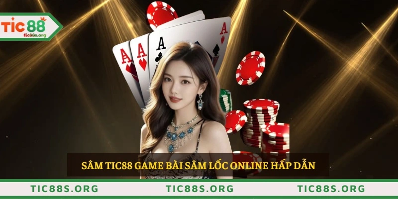 Sâm TIC88 game bài Sâm lốc online hấp dẫn