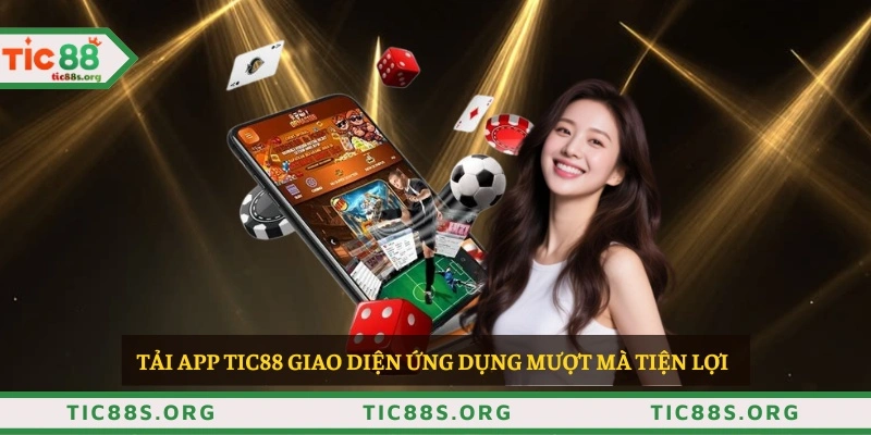 Tải app TIC88 giao diện ứng dụng mượt mà tiện lợi