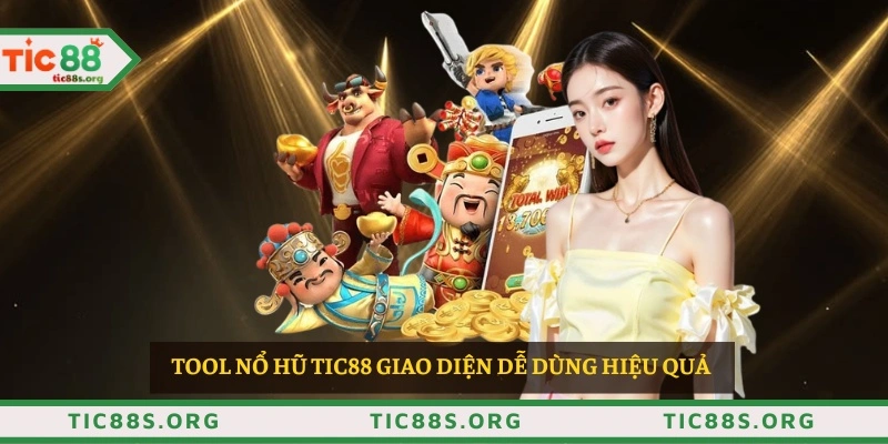 Tool nổ hũ TIC88 giao diện dễ dùng hiệu quả
