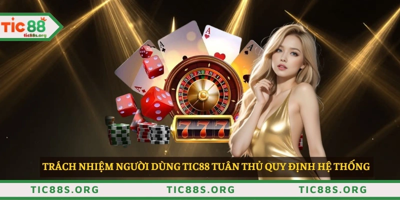 Trách nhiệm người dùng TIC88 tuân thủ quy định hệ thống 